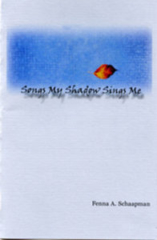 Songs My Shadow Sing sMe - chapbook Songs My Shadow Sing sMe - chapbook